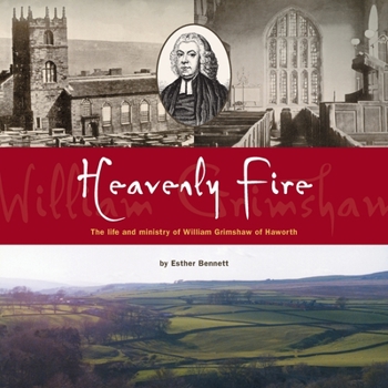 Heavenly Fire: the Life and Ministry of William Grimshaw of Haworth