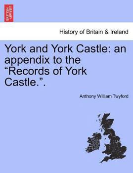 Paperback York and York Castle: An Appendix to the "Records of York Castle.." Book