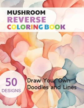 Paperback Mushroom Reverse Coloring Book: Watercolour Paintings for you trace the Line Book