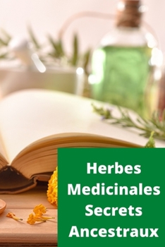 Paperback Herbes médicinales secrets ancestraux: Herbes medicinales secrets ancestraux Volume 1 [French] Book