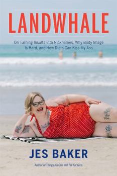 Paperback Landwhale: On Turning Insults Into Nicknames, Why Body Image Is Hard, and How Diets Can Kiss My Ass Book