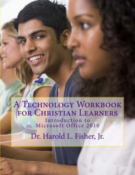 Paperback A Technology Workbook for Christian Learners: Introduction to Microsoft Office 2010 Book