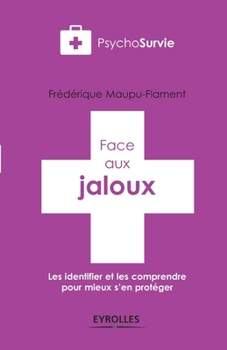 Face aux jaloux: Les identifier et les comprendre pour mieux s'en protéger.