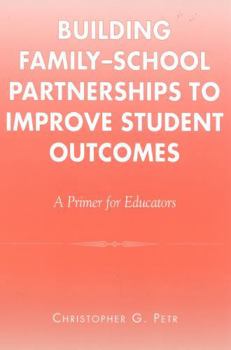 Paperback Building Family-School Partnerships to Improve Student Outcomes: A Primer for Educators Book