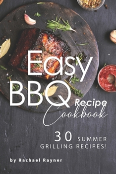 Paperback Easy BBQ Recipes Cookbook: 30 Summer Grilling Recipes! Book