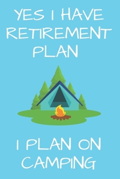 Yes I Have Retirement Plan I Plan on Camping : Camping Journal to Write in Camping Notebook Gift