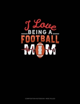 Paperback I Love Being A Football Mom: Composition Notebook: Wide Ruled Book