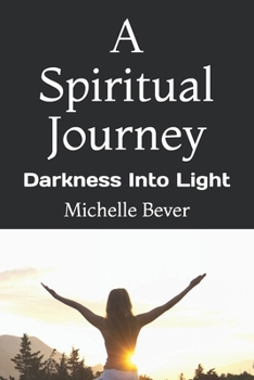 Paperback A Spiritual Journey: Darkness Into Light Book