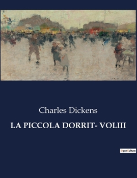 Paperback La Piccola Dorrit- Voliii: Un viaggio tra le ombre della società vittoriana [Italian] Book