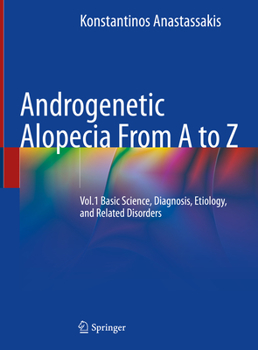 Androgenetic Alopecia from A to Z: Vol.1 Basic Science, Diagnosis, Etiology, and Related Disorders