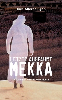 Paperback Letzte Ausfahrt Mekka: Nach einer wahren Geschichte [German] Book