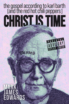 Paperback Christ Is Time: The Gospel According to Karl Barth (and the Red Hot Chili Peppers) Book