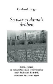 Paperback So war es damals drüben: Erinnerungen an meine Reisen als Westbesucher nach drüben in die DDR zwischen 1981 und 1990 [German] Book