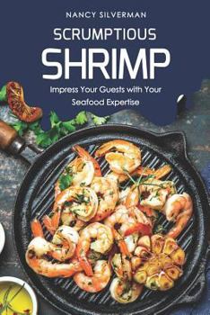Paperback Scrumptious Shrimp: Impress Your Guests with Your Seafood Expertise Book