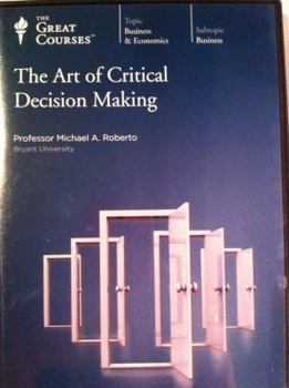 Unknown Binding The Great Courses: Art of Critical Decision Making Book