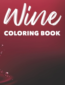 Paperback Wine Coloring Book: Wine Lovers Coloring Pages For Relaxation And Stress-Relief, Mind Relaxing Designs With Witty Lines Book