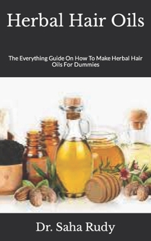 Paperback Herbal Hair Oils: The Everything Guide On How To Make Herbal Hair Oils For Dummies Book