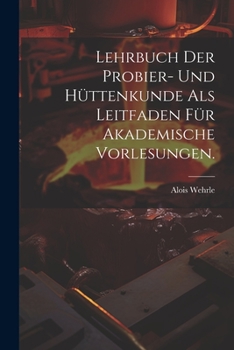 Paperback Lehrbuch der Probier- und Hüttenkunde als Leitfaden für akademische Vorlesungen. [German] Book