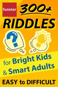 Paperback Funster 300+ Riddles for Bright Kids & Smart Adults - Easy to Difficult: The family fun riddle book. Book