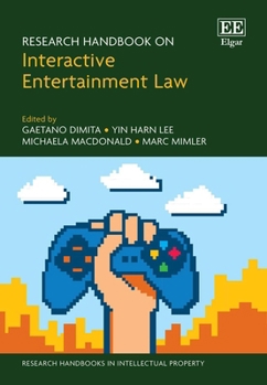 Research Handbook on Interactive Entertainment Law (Research Handbooks in Intellectual Property series)
