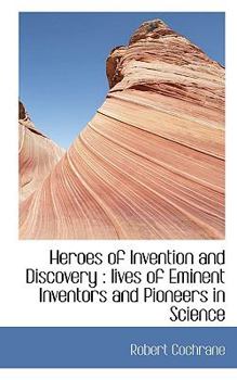 Paperback Heroes of Invention and Discovery: Lives of Eminent Inventors and Pioneers in Science Book