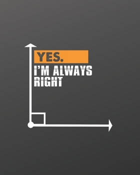 Paperback Yes I am Always Right: Teacher Appreciation Notebook Or Journal Book