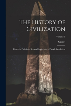 Paperback The History of Civilization: From the Fall of the Roman Empire to the French Revolution; Volume 1 Book