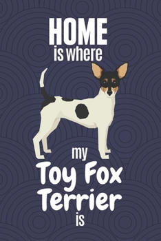 Paperback Home is where my Toy Fox Terrier is: For Toy Fox Terrier Dog Fans Book