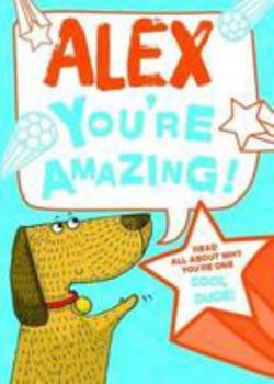 Hardcover Alex - You're Amazing!: Read All About Why You're One Cool Dude! Book
