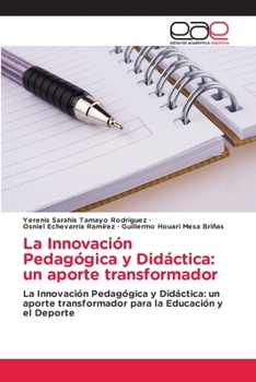 La Innovación Pedagógica y Didáctica: un aporte transformador