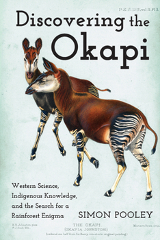 Paperback Discovering the Okapi: Western Science, Indigenous Knowledge, and the Search for a Rainforest Enigma Book