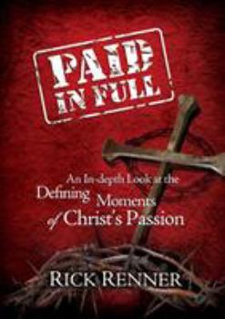 Paperback Paid in Full: An In-Depth Look at the Defining Moments of Christ's Passion Book