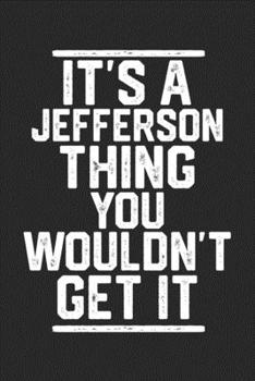 Paperback It's a Jefferson Thing You Wouldn't Get It: Blank Lined Journal - great for Notes, To Do List, Tracking (6 x 9 120 pages) Book