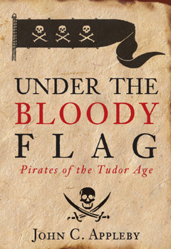 Hardcover Under the Bloody Flag: Pirates of the Tudor Age Book