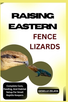 Paperback Raising Eastern Fence Lizards: Complete Care, Feeding, And Habitat Setup For Small Reptile Keepers Book