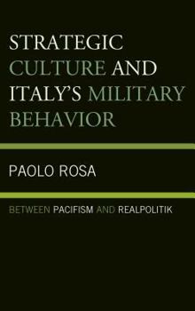 Hardcover Strategic Culture and Italy's Military Behavior: Between Pacifism and Realpolitik Book