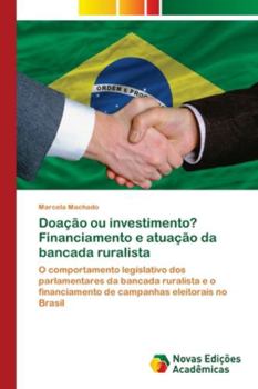 Paperback Doação ou investimento? Financiamento e atuação da bancada ruralista [Portuguese] Book