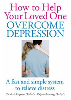 Hardcover How to Help Your Loved One Overcome Depression: A Fast Simple System to Relieve Distress Book