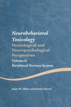 Neurobehavioral Toxicology: Neurological and Neuropsychological Perspectives (Peripheral Nervous System, Volume II)