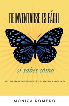 Paperback Reinventarse es fácil si sabes cómo: Las claves para empezar de cero las veces que haga falta [Spanish] Book