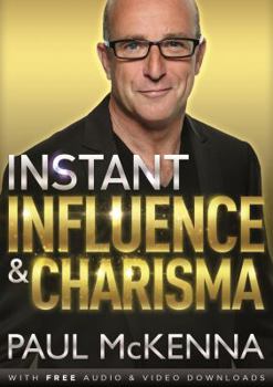 Paperback Instant Influence and Charisma: master the art of natural charm and ethical persuasiveness with multi-million-copy bestselling author Paul McKenna's s Book