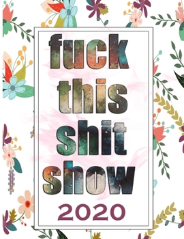 Paperback Fuck This Shit Show 2020: Weekly and Monthly Planner ..shopping list ..action you need do in this year ...49 advice of career ...career list ..t Book