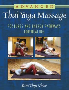 Paperback Advanced Thai Yoga Massage: Postures and Energy Pathways for Healing Book