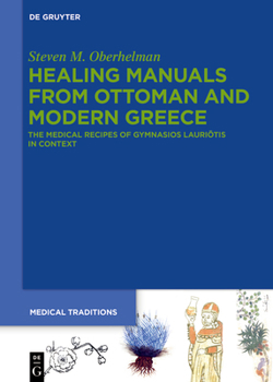 Hardcover Healing Manuals from Ottoman and Modern Greece: The Medical Recipes of Gymnasios Lauriōtis in Context Book