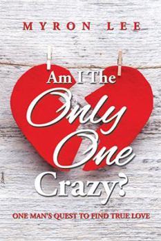 Paperback Am I the Only One Crazy?: One Man's Quest to Find True Love Book