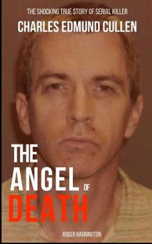 Paperback The Angel of Death: The Shocking True Story of Serial Killer Charles Edmund Cullen Book