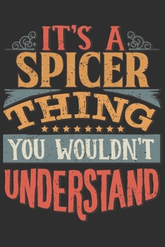 It's A Spicer Thing You Wouldn't Understand: Want To Create An Emotional Moment For A Spicer Family Member ? Show The Spicer's You Care With This ... Surname Planner Calendar Notebook Journal
