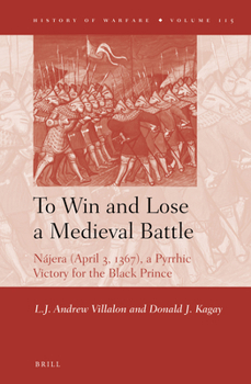 To Win and Lose a Medieval Battle: N�jera (April 3, 1367), a Pyrrhic Victory for the Black Prince