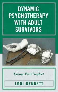 Hardcover Dynamic Psychotherapy with Adult Survivors: Living Past Neglect Book