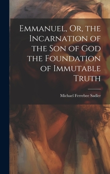 Hardcover Emmanuel, Or, the Incarnation of the Son of God the Foundation of Immutable Truth Book